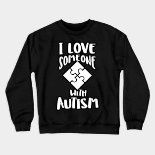 I Love Someone with Autism Crewneck Sweatshirt